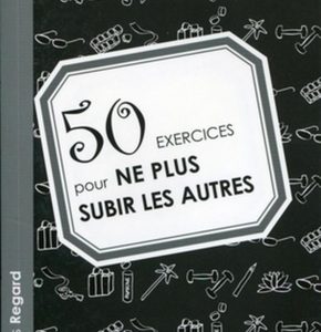 50 exercices pour ne plus subir les autres
