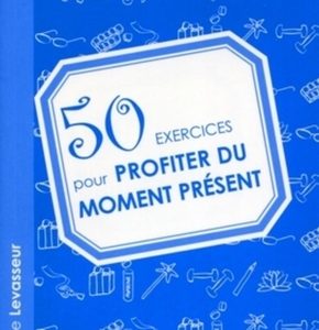50 exercices pour profiter du moment présent