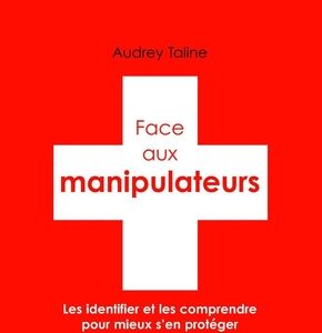 Face aux manipulateurs, les identifier et les comprendre pour mieux s'en protéger