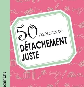 50 exercices de détachement juste
