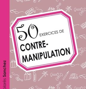 50 exercices de contre-manipulation