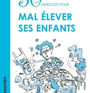 50 exercices pour mal élever ses enfants