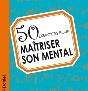 50 exercices pour maîtriser son mental