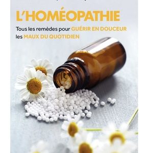 L'homéopathie, tous les remèdes pour guérir en douceur les maux du quotidien