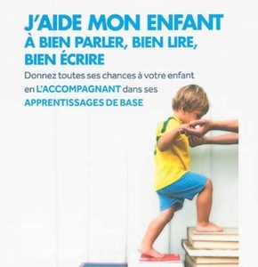 J'aide mon enfant à bien parler, bien lire, bien écrire