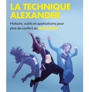 La technique alexander, histoire, outils et applications pour plus de confort au quotidien