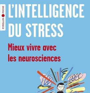 L'intelligence du stress, mieux vivre avec les neurosciences