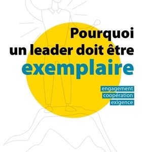 Pourquoi un leader doit être exemplaire