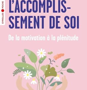 L'accomplissement de soi, de la motivation à la plénitude