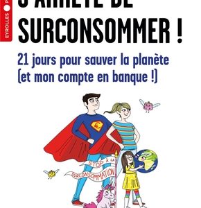 J'arrête de surconsommer !, 21 jours pour sauver la planète (et mon compte en banque !)