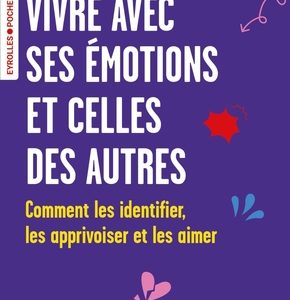 Vivre avec ses émotions et celles des autre