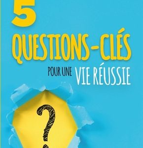 5 questions clés pour une vie réussie