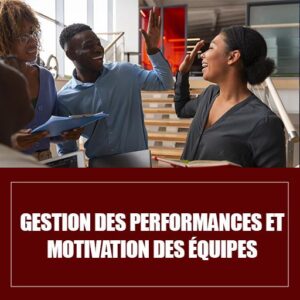 Gestion des performances et motivation des équipes