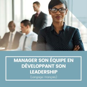 Manager son équipe en développant son leadership