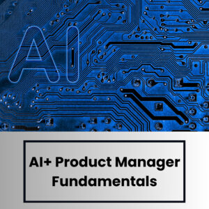 AI+ Product Manager Fundamentals (Examen inclus)